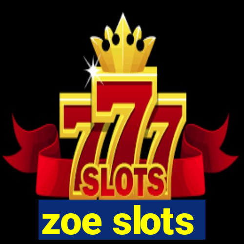 zoe slots